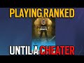 Playing Ranked Until I Face A Cheater