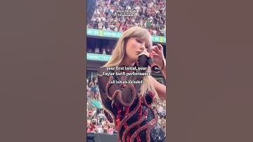 your first initial, your taylor swift performance