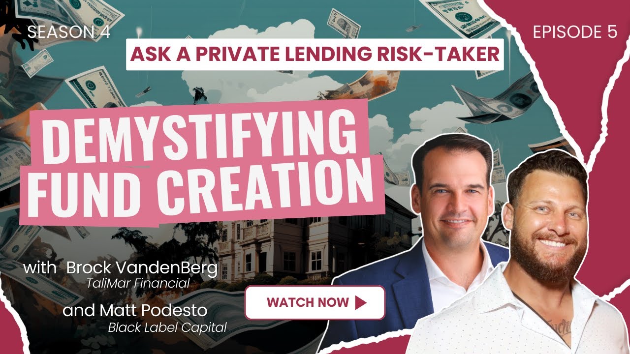 S4E5 | Ask a Private Lending Risk-Taker: Navigating Fund Creation | Brock VandenBerg & Matt Podesto