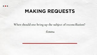 Making Requests - When should I bring up the subject of reconciliation?