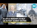 US to send fighter jets and warships to UAE; Fightback against Houthis