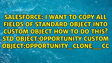 I want to copy all fields of standard object into custom object how to do this? std...