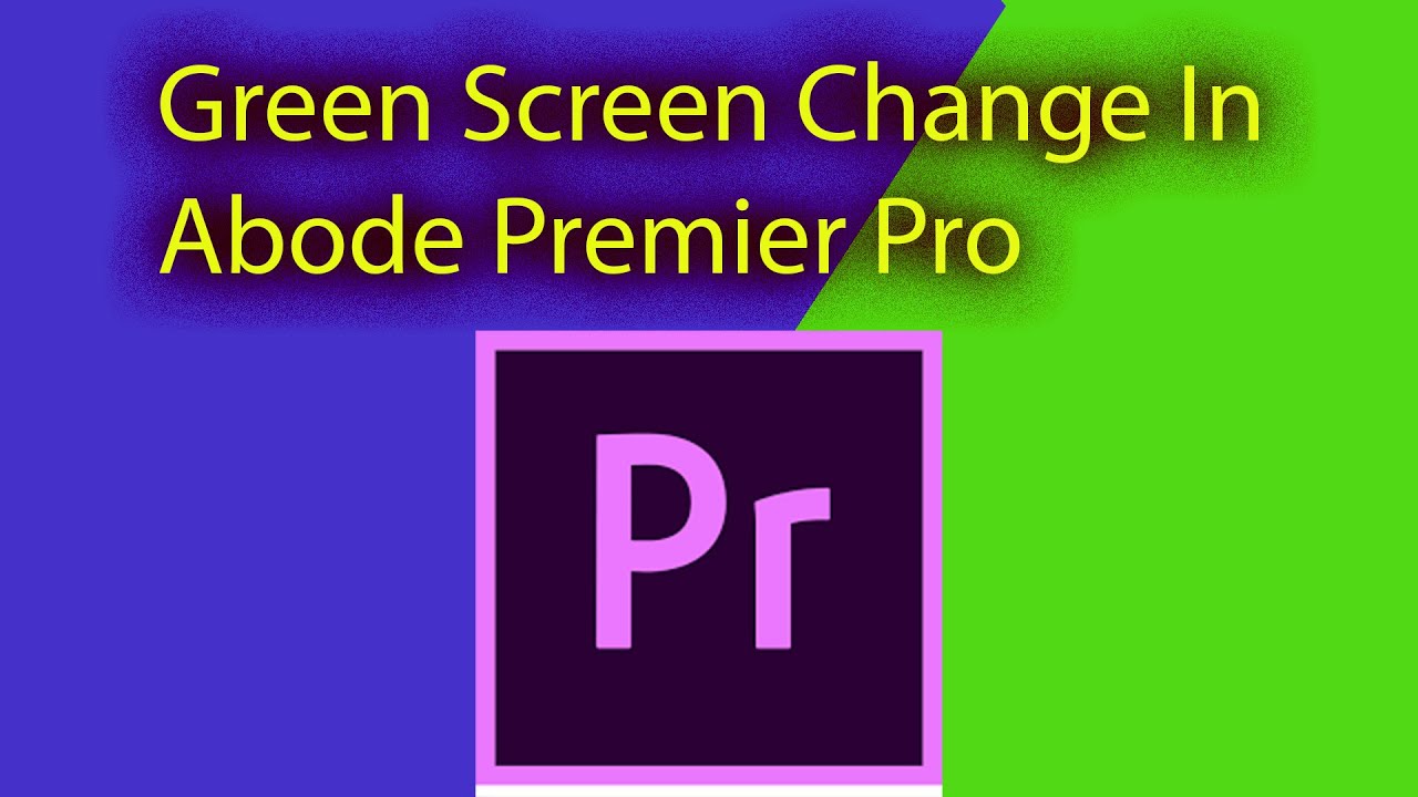 How To Change Green Screen In Adobe Premier Pro YouTube