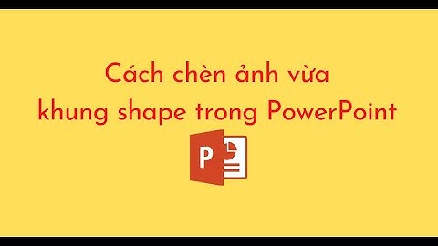 Cách chèn ảnh vừa khung shape trong PowerPoint