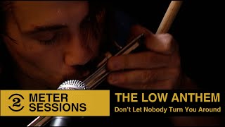 The Low Anthem  - Don't Let Nobody Turn You Around (Live on 2 Meter Sessions, 2009)