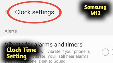 Samsung M12 Clock Time Setting