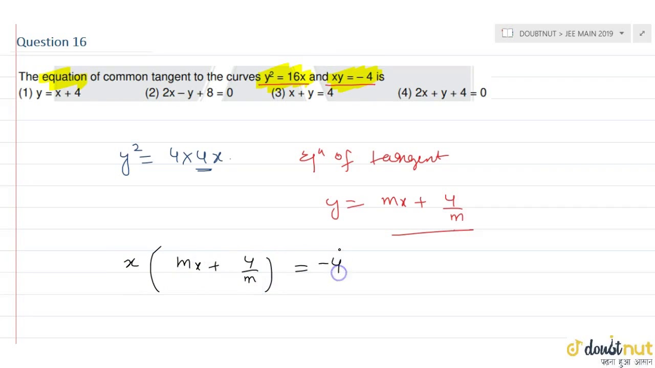 The Equation Of Common Tangent To The Curves Y 2 16x And Xy 4 Is Youtube The Equation Of Common Tangent To The Curves Y 2 16x And Xy 4 Is Youtube