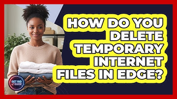 How Do You Delete Temporary Internet Files In Edge?