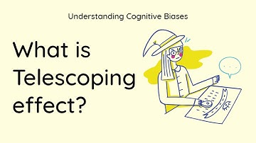 What is Telescoping Effect? [Definition and Example] - Understanding Cognitive Biases