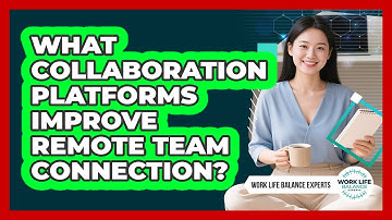 What Collaboration Platforms Improve Remote Team Connection?