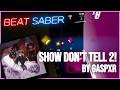 SHOW DON'T TELL 2! - GASPXR (Beat Saber - Expert 90° Mode)