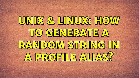 Unix & Linux: How to generate a random string in a profile alias? (2 Solutions!!)