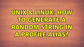 Unix & Linux: How to generate a random string in a profile alias? (2 Solutions!!)