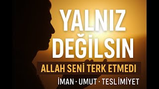Yalnız Değilsin: Allah Seni Terk Etmedi İman • Umut • Teslimiyet Resimi
