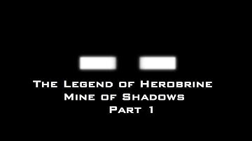 The Legend of Herobrine: Mine of Shadows [Part 1]
