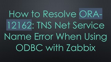 How to Resolve ORA-12162: TNS Net Service Name Error When Using ODBC with Zabbix