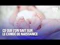 Durée, rémunération… Ce qui va changer avec le congé de naissance qui remplace le congé parental