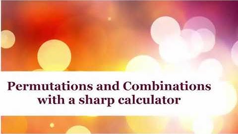 Permutations and Combinations using a sharp calculator