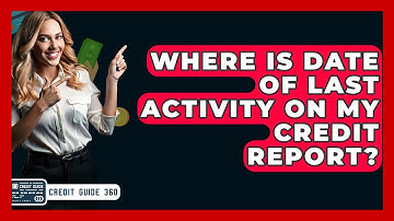 Where Is Date Of Last Activity On My Credit Report? - CreditGuide360.com