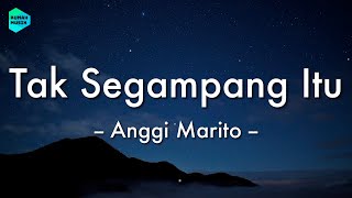 Anggi Marito - Tak Segampang Itu (Lirik Lagu) 🎵