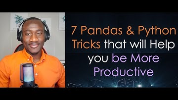 Seven Python and Pandas Tricks That Will Help You Be More Productive