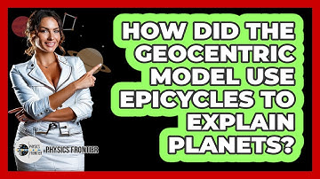How Did The Geocentric Model Use Epicycles To Explain Planets? - Physics Frontier