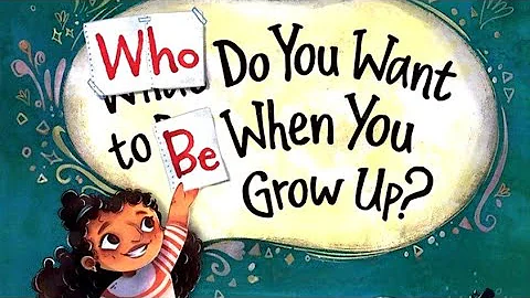 Who Do You Want to Be When You Grow Up | Read Along | Read Aloud | Children's Book