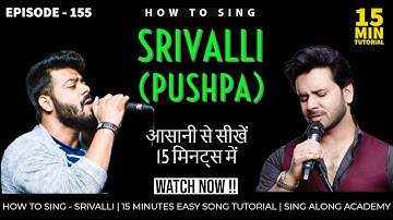 How to Sing - SRIVALLI (PUSHPA) | FULL EXPLAINED |15 minutes Tutorial | Episode - 155 | Sing Along