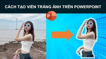 HƯỚNG DẪN TẠO VIỀN TRẮNG ẢNH TRÊN POWERPOINT