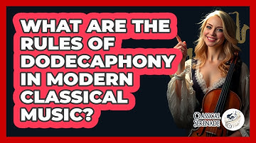 What Are The Rules Of Dodecaphony In Modern Classical Music? - Classical Serenade