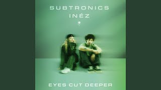 Eyes Cut Deeper (feat. Inéz) - Subtronics & Inéz