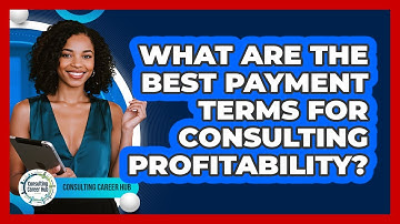 What Are The Best Payment Terms For Consulting Profitability? - Consulting Career Hub