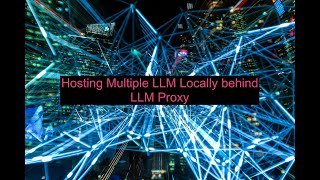 Hosting Multiple #LLM Locally behind #LLM Proxy #LLMLite #ai #generativeai