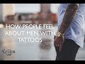 How people feel about men with tattoos  custom tattoo design