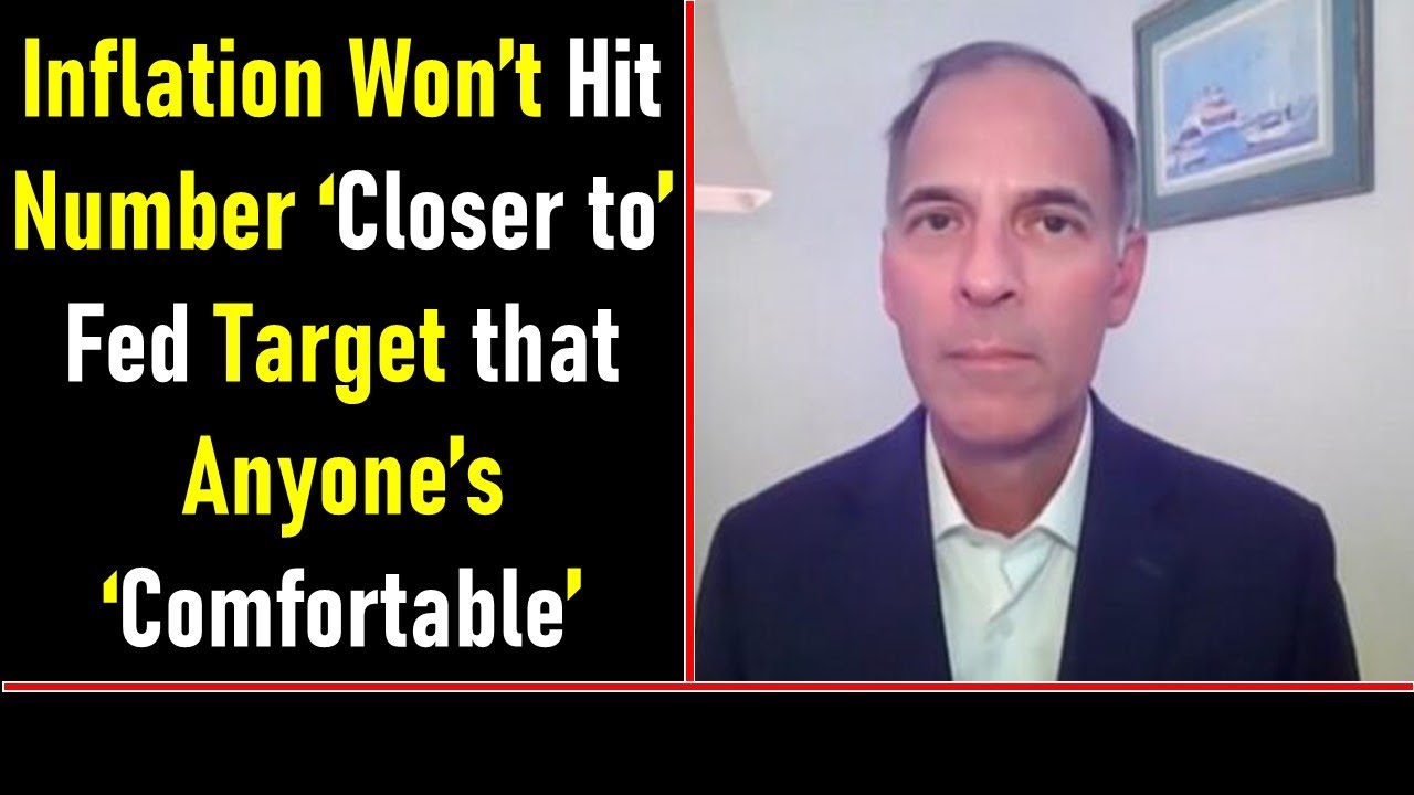 Inflation Won’t Hit Number ‘Closer to’ Fed Target that Anyone’s ...