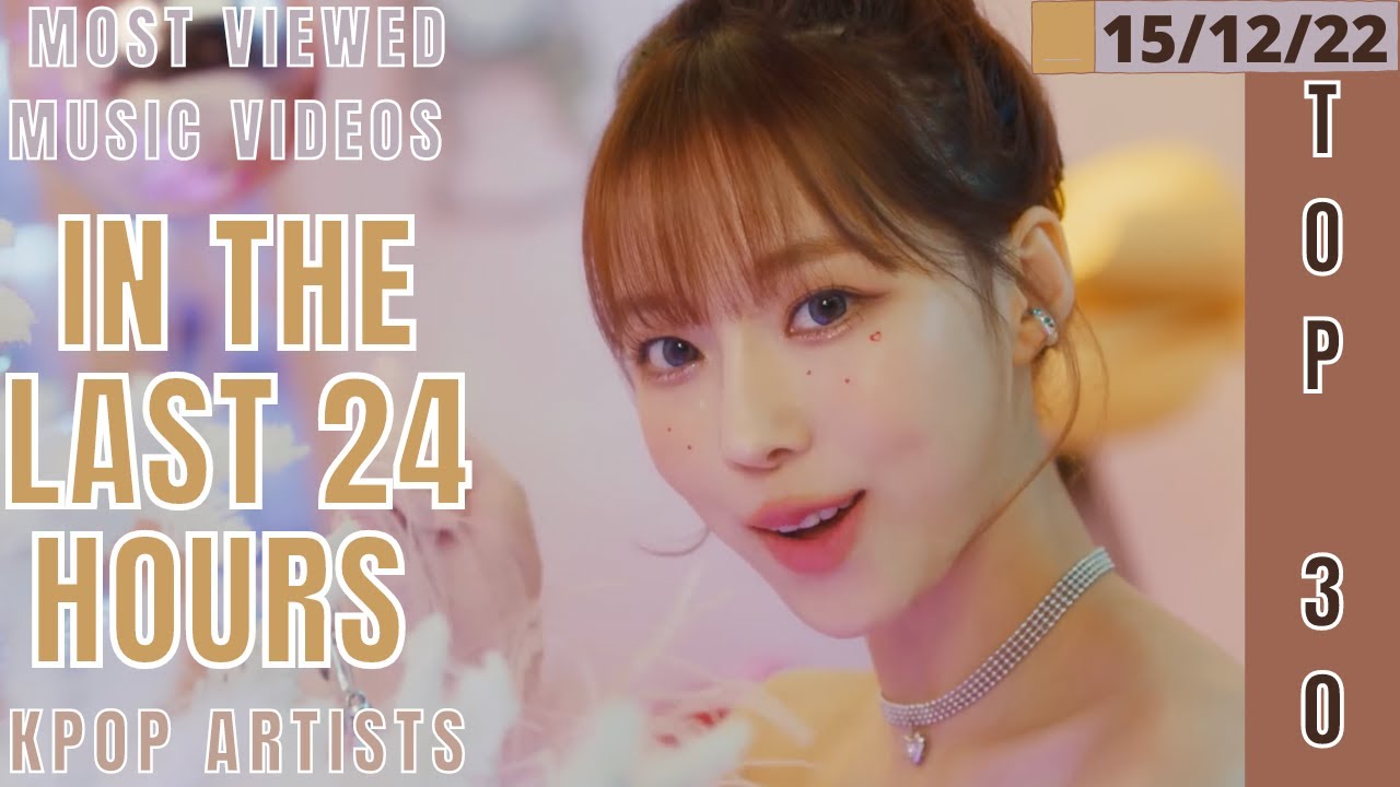 [TOP 30] MOST VIEWED MUSIC VIDEOS BY KPOP ARTISTS IN THE LAST 24 HOURS