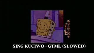 SING KUCIWO- GMTL (SLOWED)