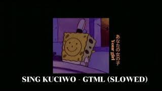 SING KUCIWO- GMTL (SLOWED)