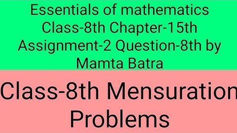 Essentials of mathematics Class-8th Ch-15th Assi-2nd que-8th by Mamta Batra||Mensuration Problems||
