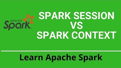 Spark Session vs Spark Context | Spark Internals