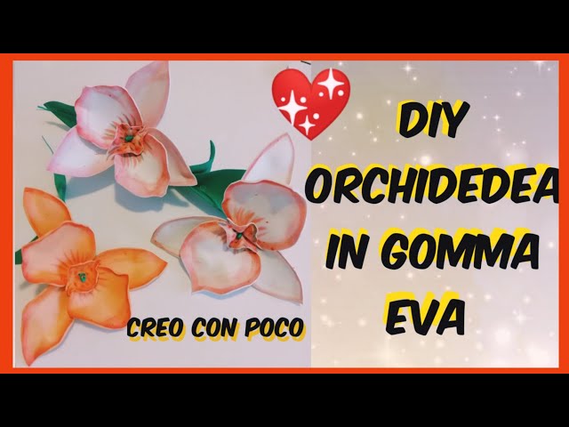 FAI DA TE orchidea in gomma Eva crepla fommy semplice e veloce senza  stampi, segnaposto cerimonia 