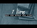 7 LIVROS QUE MUDARAM COMPLETAMENTE MINHA VIDA