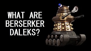 A brief overview of the near-indestructible, tank-like Berserker Daleks
