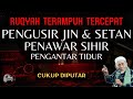 Apakah Ada Jin Di Rumah Anda? Ruqyah Pengusir Jin Penawar Sihir Pengantar Tidur