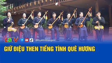 Giữ điệu Then tiếng tính quê hương | Văn hóa dân tộc Lạng Sơn 2025 | LSTV