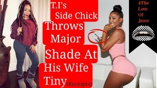 T.I's SideChick Throws Shade At Tiny (Receipts)