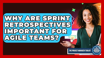 Why Are Sprint Retrospectives Important For Agile Teams? - The Project Manager Toolkit