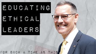 For Such a Time as This | Educating Ethical Leaders w\/Dr. Richard Ludwick