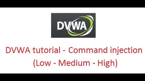 DVWA tutorial - Exploit Command injection (Low - Medium - High security)