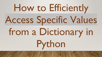 How to Efficiently Access Specific Values from a Dictionary in Python